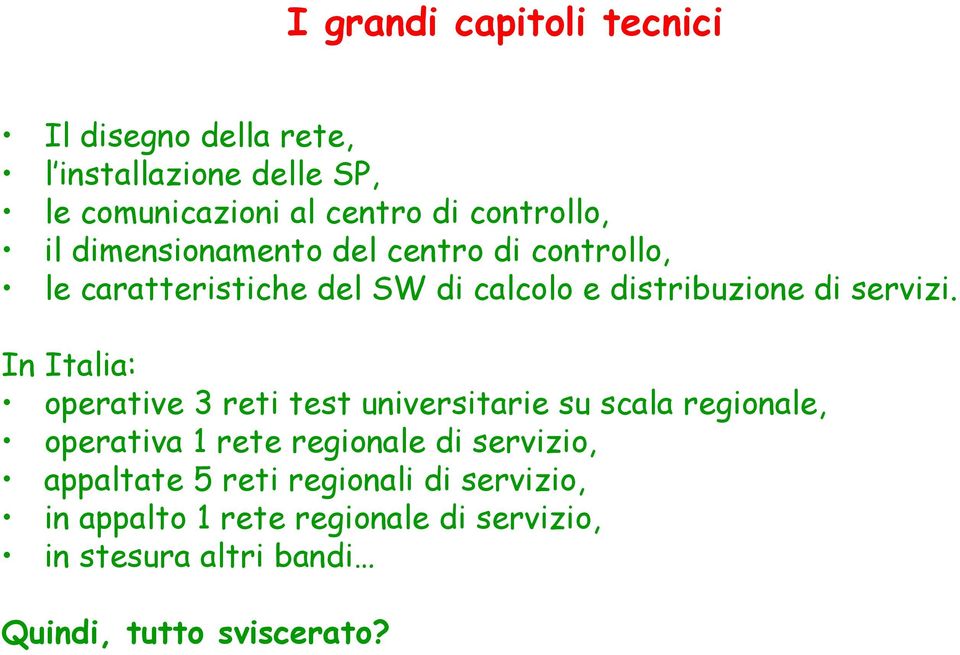 In Italia: operative 3 reti test universitarie su scala regionale, operativa 1 rete regionale di servizio,