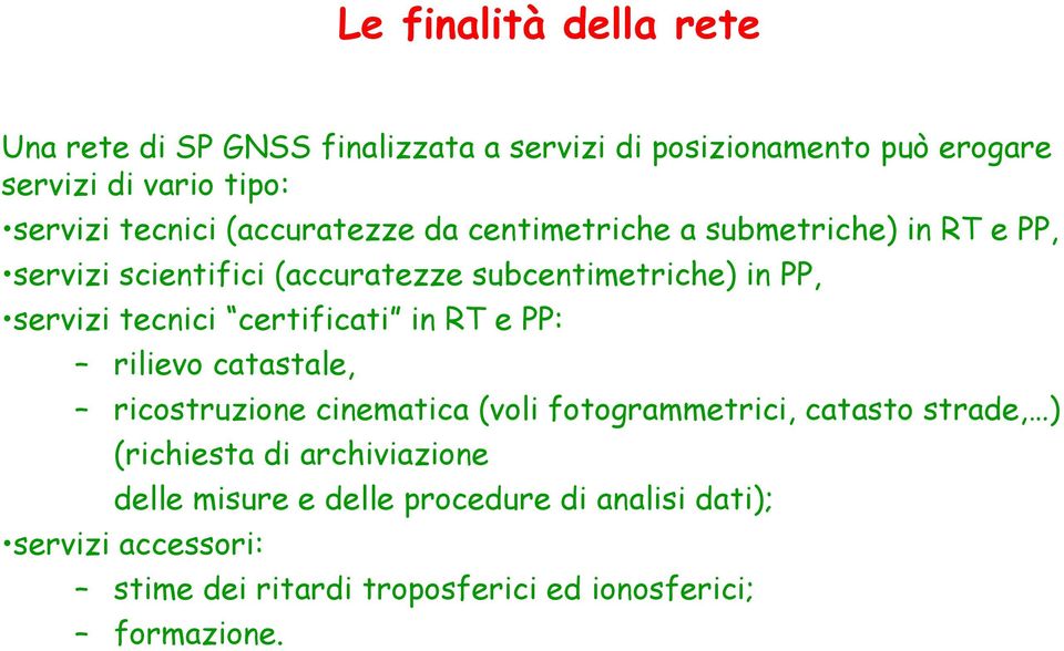 tecnici certificati in RT e PP: rilievo catastale, ricostruzione cinematica (voli fotogrammetrici, catasto strade, ) (richiesta di