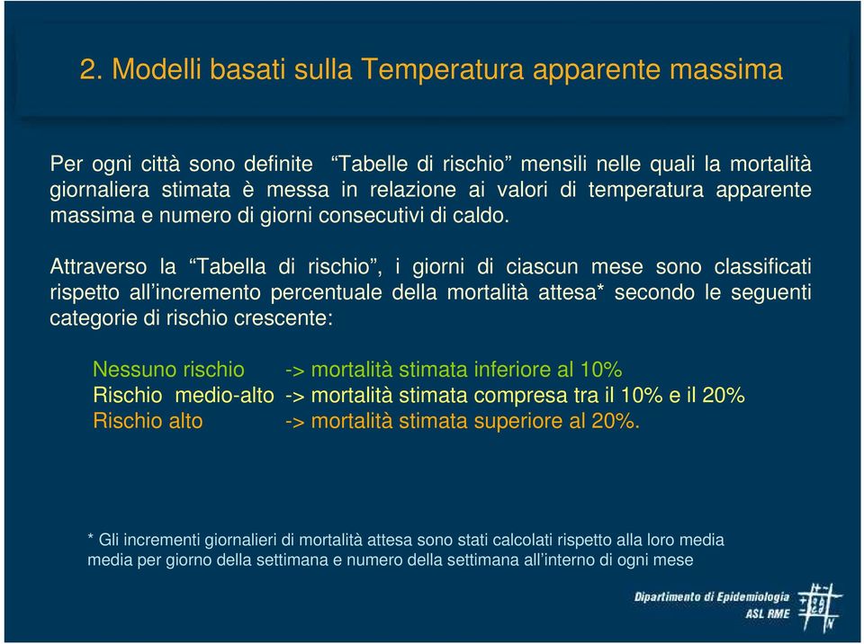 Attraverso la Tabella di rischio, i giorni di ciascun mese sono classificati rispetto all incremento percentuale della mortalità attesa* secondo le seguenti categorie di rischio crescente: Nessuno