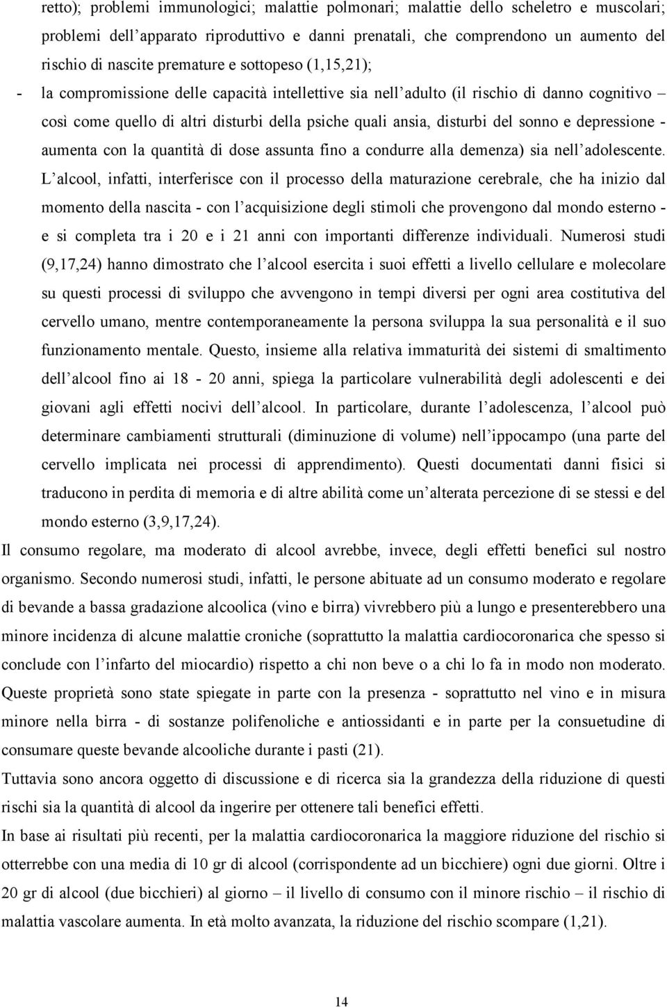 del sonno e depressione - aumenta con la quantità di dose assunta fino a condurre alla demenza) sia nell adolescente.