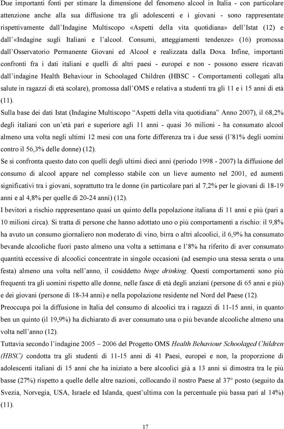 Consumi, atteggiamenti tendenze» (16) promossa dall Osservatorio Permanente Giovani ed Alcool e realizzata dalla Doxa.