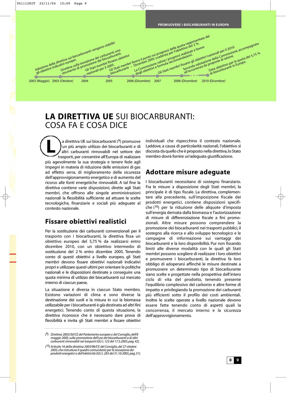 Gli Stati membri fanno il punto sui progressi della quota rappresentata dai biocarburanti Dicembre 2005: scadenza per l obiettivo del 2 %.