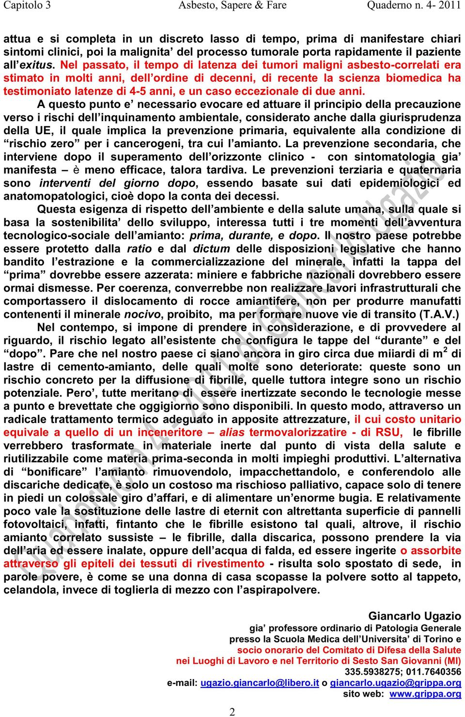 verso i rischi de della UE, il quale implica la prevenzione primaria, equivalente alla condizione di interviene dopo il sup - manifesta è meno efficace, talora tardiva.