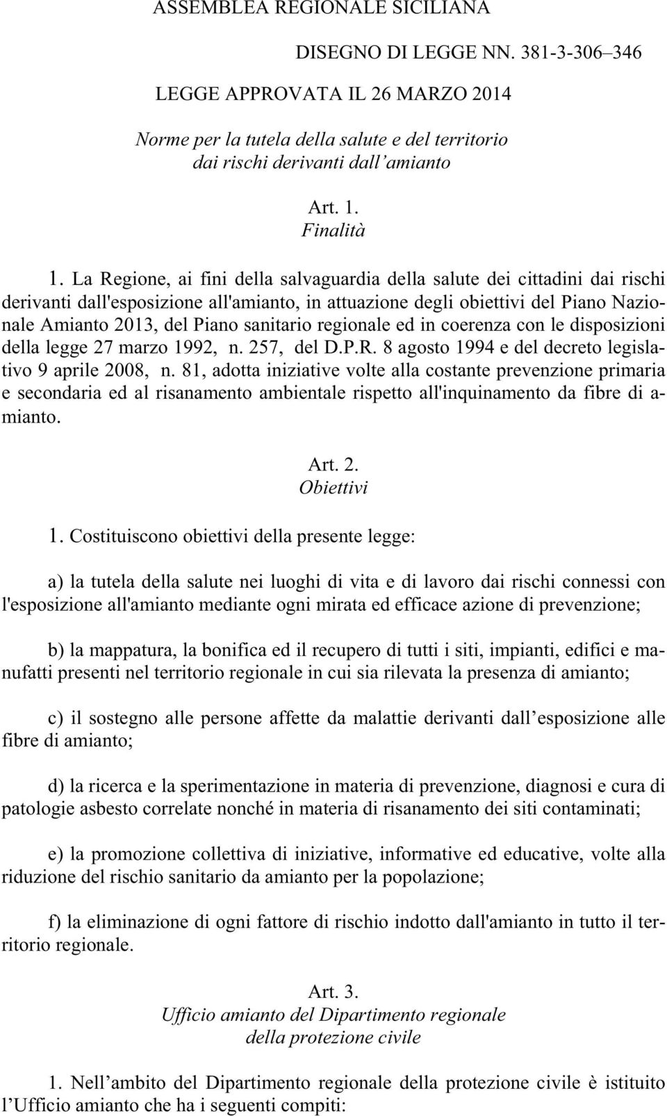 La Regione, ai fini della salvaguardia della salute dei cittadini dai rischi derivanti dall'esposizione all'amianto, in attuazione degli obiettivi del Piano Nazionale Amianto 2013, del Piano