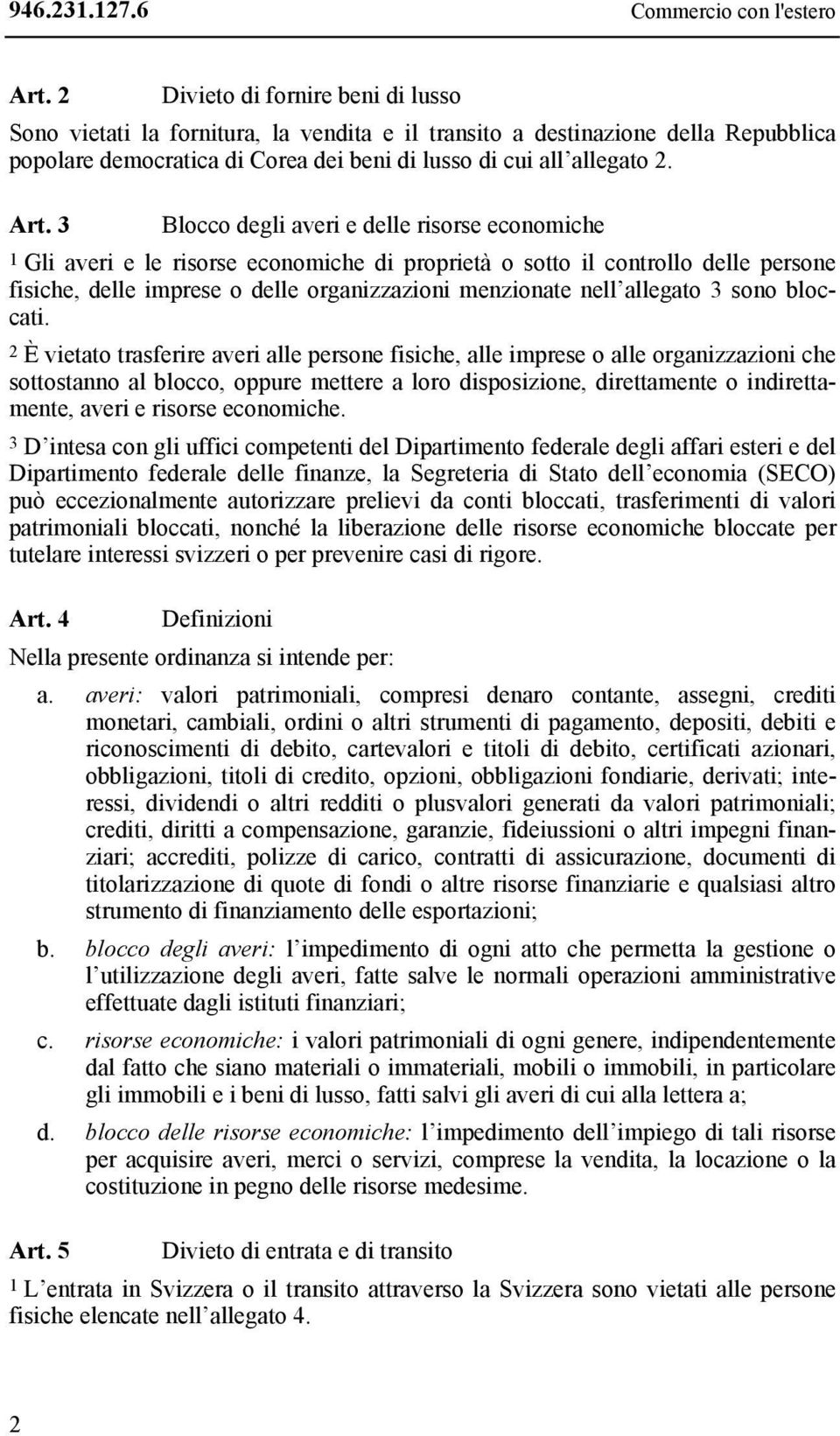 3 Blocco degli averi e delle risorse economiche 1 Gli averi e le risorse economiche di proprietà o sotto il controllo delle persone fisiche, delle imprese o delle organizzazioni menzionate nell