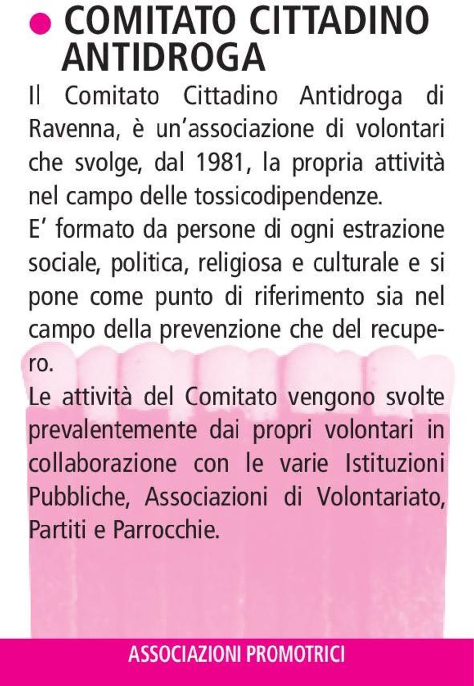 E formato da persone di ogni estrazione sociale, politica, religiosa e culturale e si pone come punto di riferimento sia nel campo della