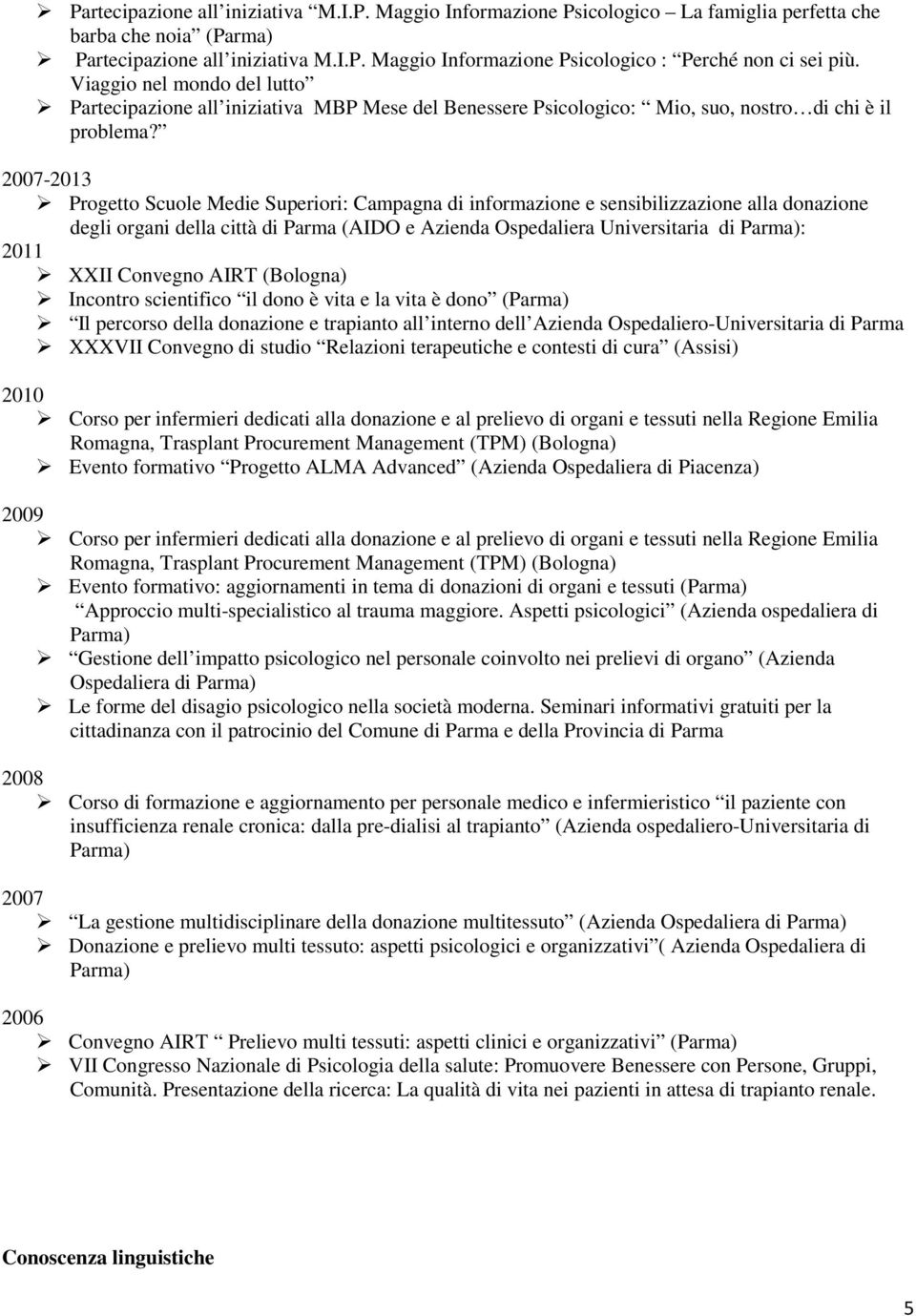 2007-2013 Progetto Scuole Medie Superiori: Campagna di informazione e sensibilizzazione alla donazione degli organi della città di Parma (AIDO e Azienda Ospedaliera Universitaria di Parma): 2011 XXII