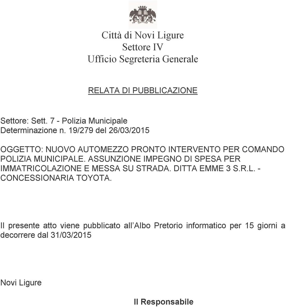19/279 del 26/03/2015 OGGETTO: NUOVO AUTOMEZZO PRONTO INTERVENTO PER COMANDO POLIZIA MUNICIPALE.