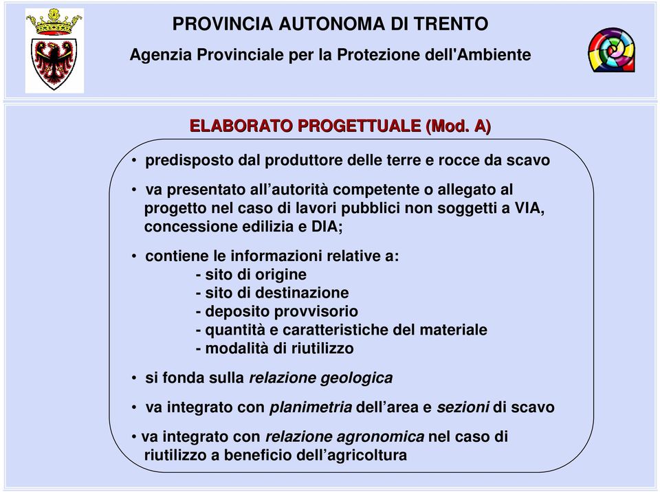 pubblici non soggetti a VIA, concessione edilizia e DIA; contiene le informazioni relative a: - sito di origine - sito di destinazione -