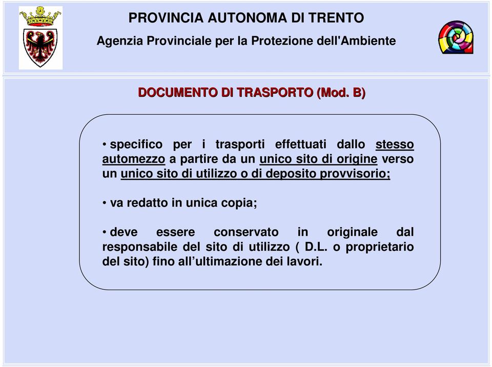 sito di origine verso un unico sito di utilizzo o di deposito provvisorio; va redatto in