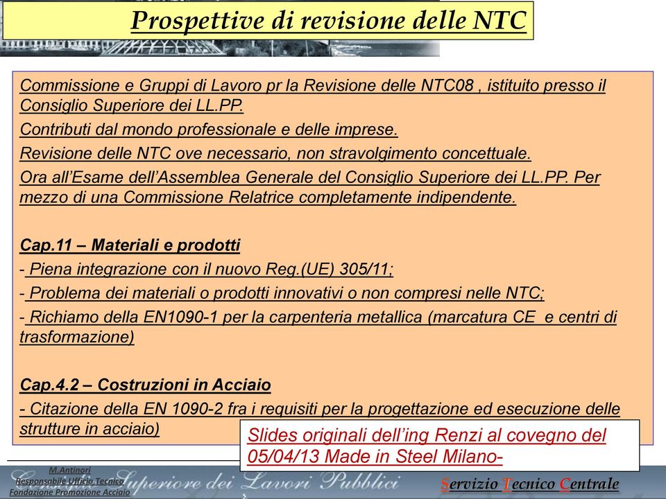 Per mezzo di una Commissione Relatrice completamente indipendente. Cap.11 Materiali e prodotti - Piena integrazione con il nuovo Reg.