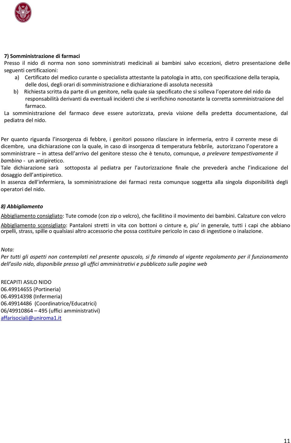 parte di un genitore, nella quale sia specificato che si solleva l operatore del nido da responsabilità derivanti da eventuali incidenti che si verifichino nonostante la corretta somministrazione del