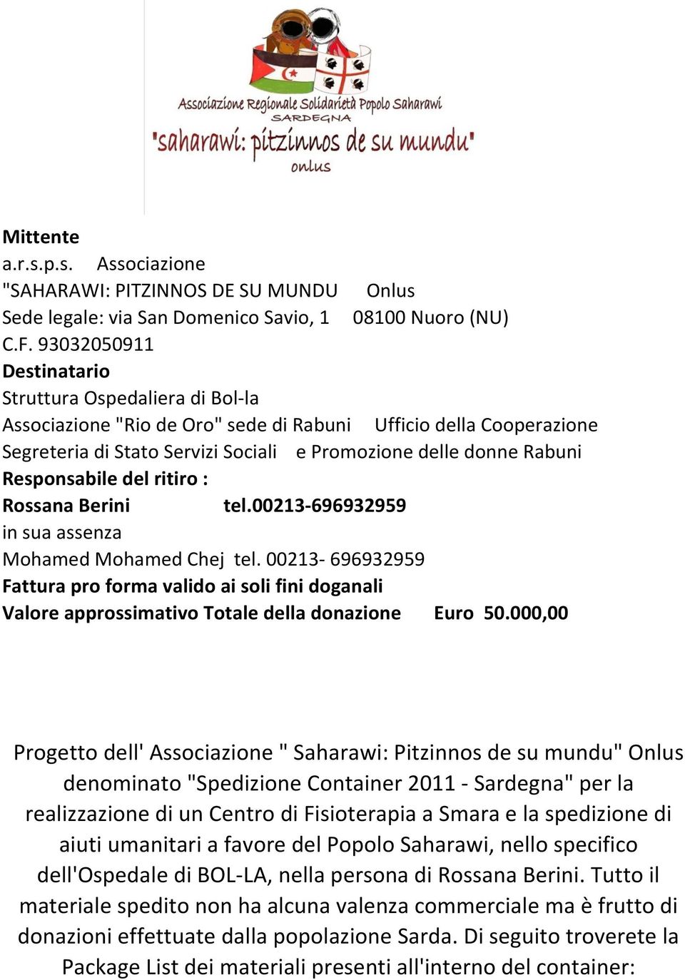 Responsabile del ritiro : Rossana Berini tel.00213-696932959 in sua assenza Mohamed Mohamed Chej tel.