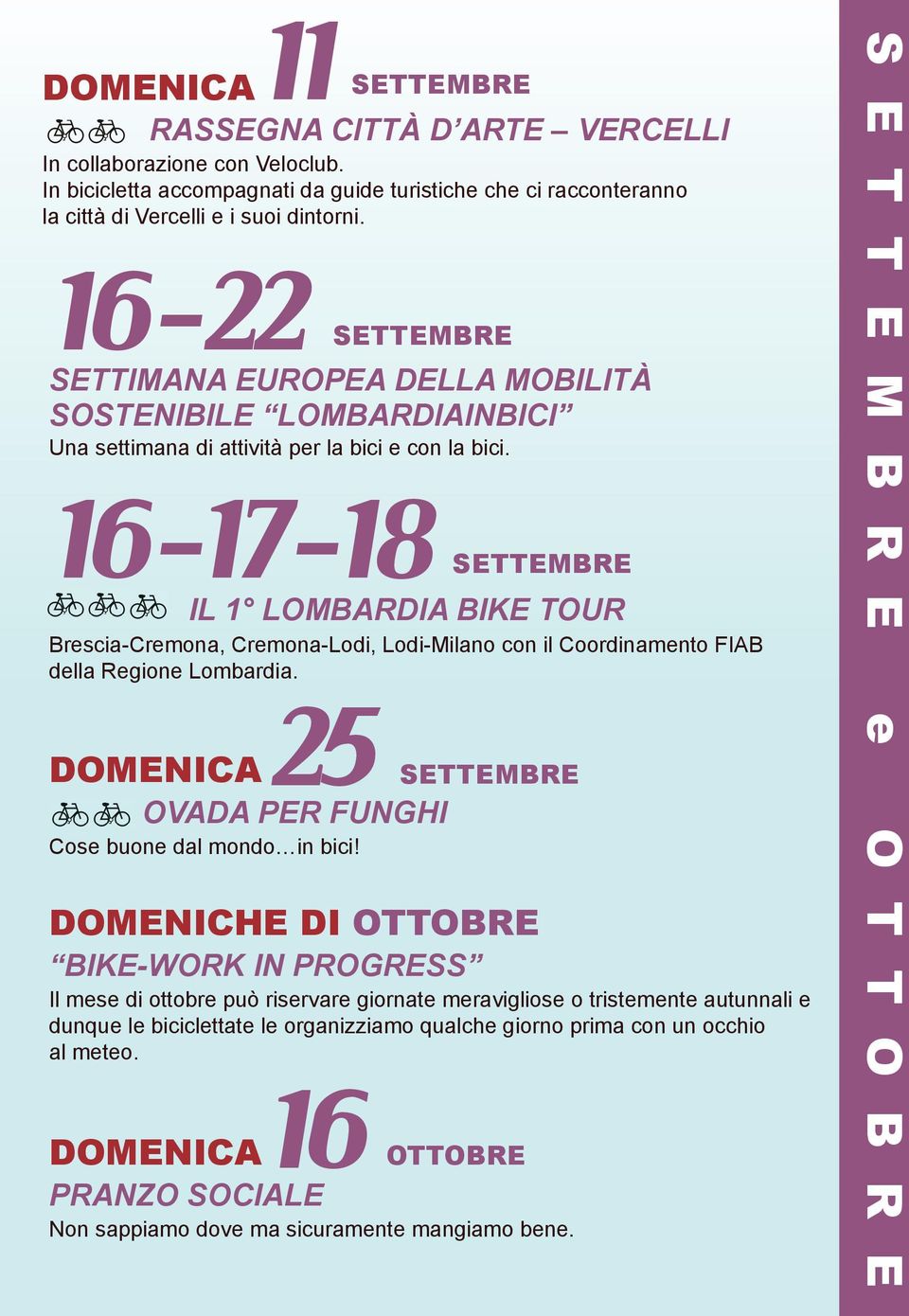 bici. 16-17-18 SETTEMBRE IL 1 LOMBARDIA BIKE TOUR Brescia-Cremona, Cremona-Lodi, Lodi-Milano con il Coordinamento FIAB della Regione Lombardia. 25 SETTEMBRE Cose buone dal mondo in bici!