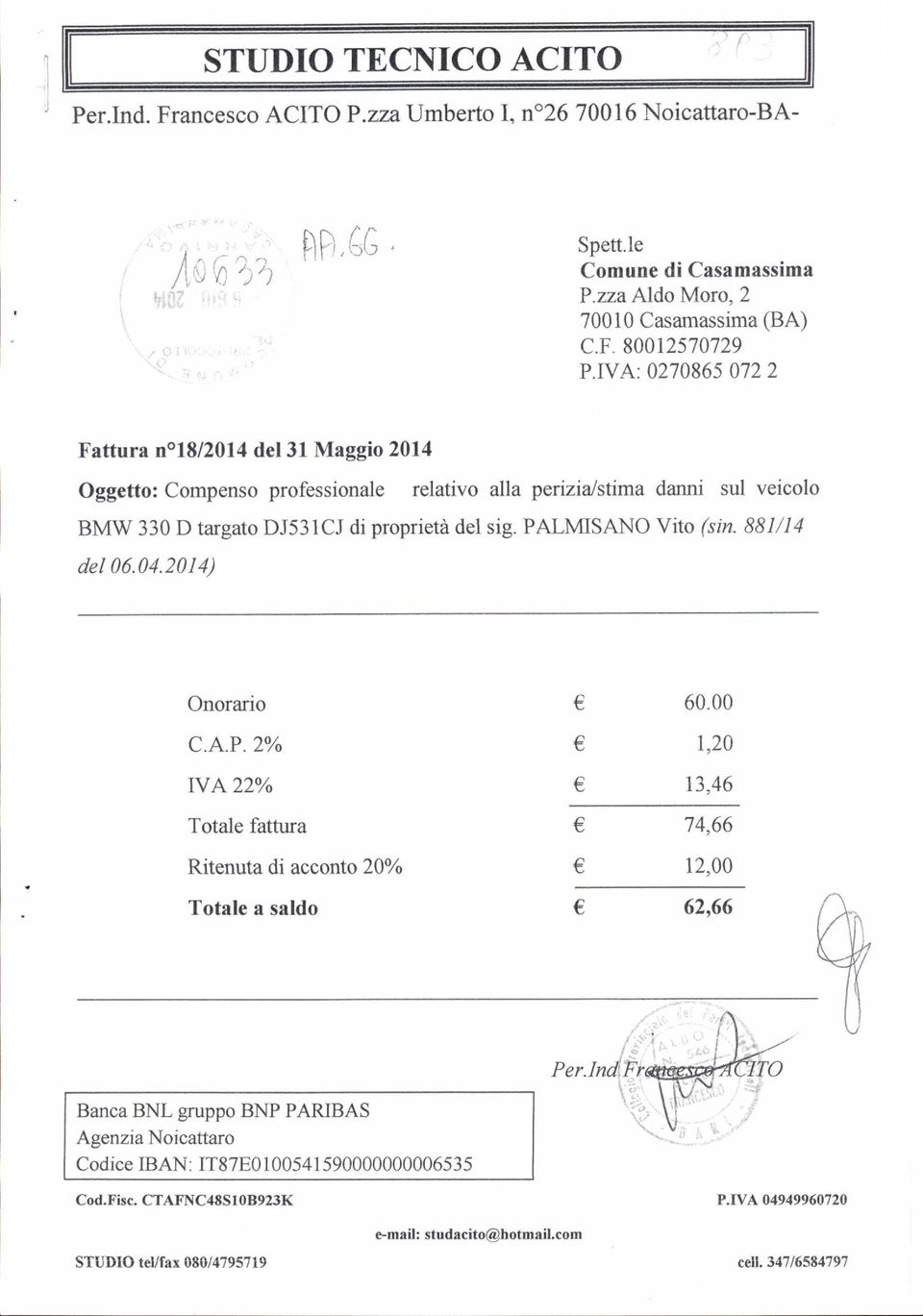 IVA: 0270865 072 2 Fattura nol8l20l4 del 31 Maggio 2014 Oggetto: Compenso professionale relativo alla perizia/stima danni sul veicolo BMw 330 D targato DJ531CJ di proprietà del sig.