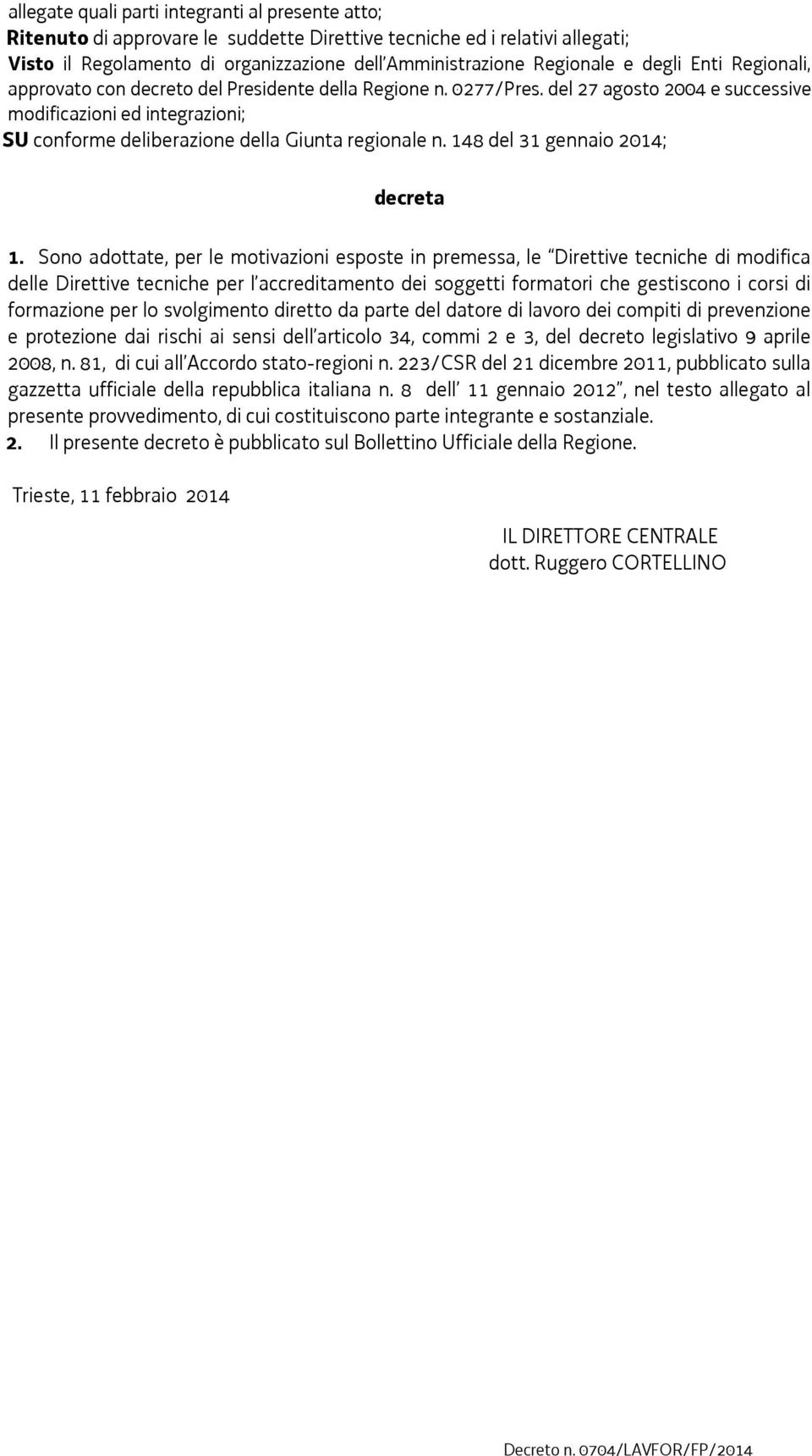 del 27 agosto 2004 e successive modificazioni ed integrazioni; SU conforme deliberazione della Giunta regionale n. 148 del 31 gennaio 2014; decreta 1.