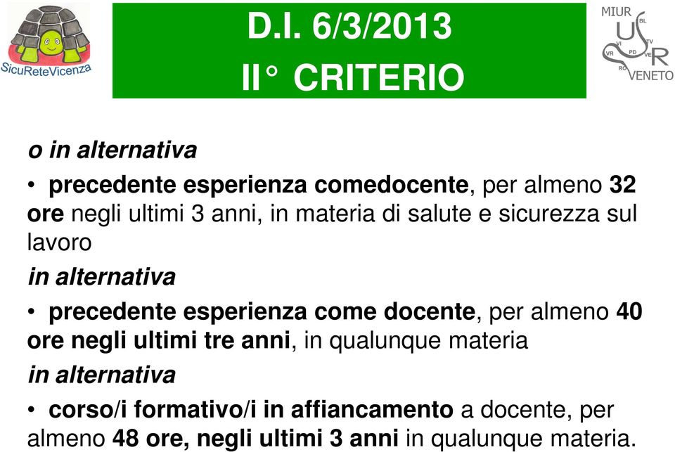 esperienza come docente, per almeno 40 ore negli ultimi tre anni, in qualunque materia in