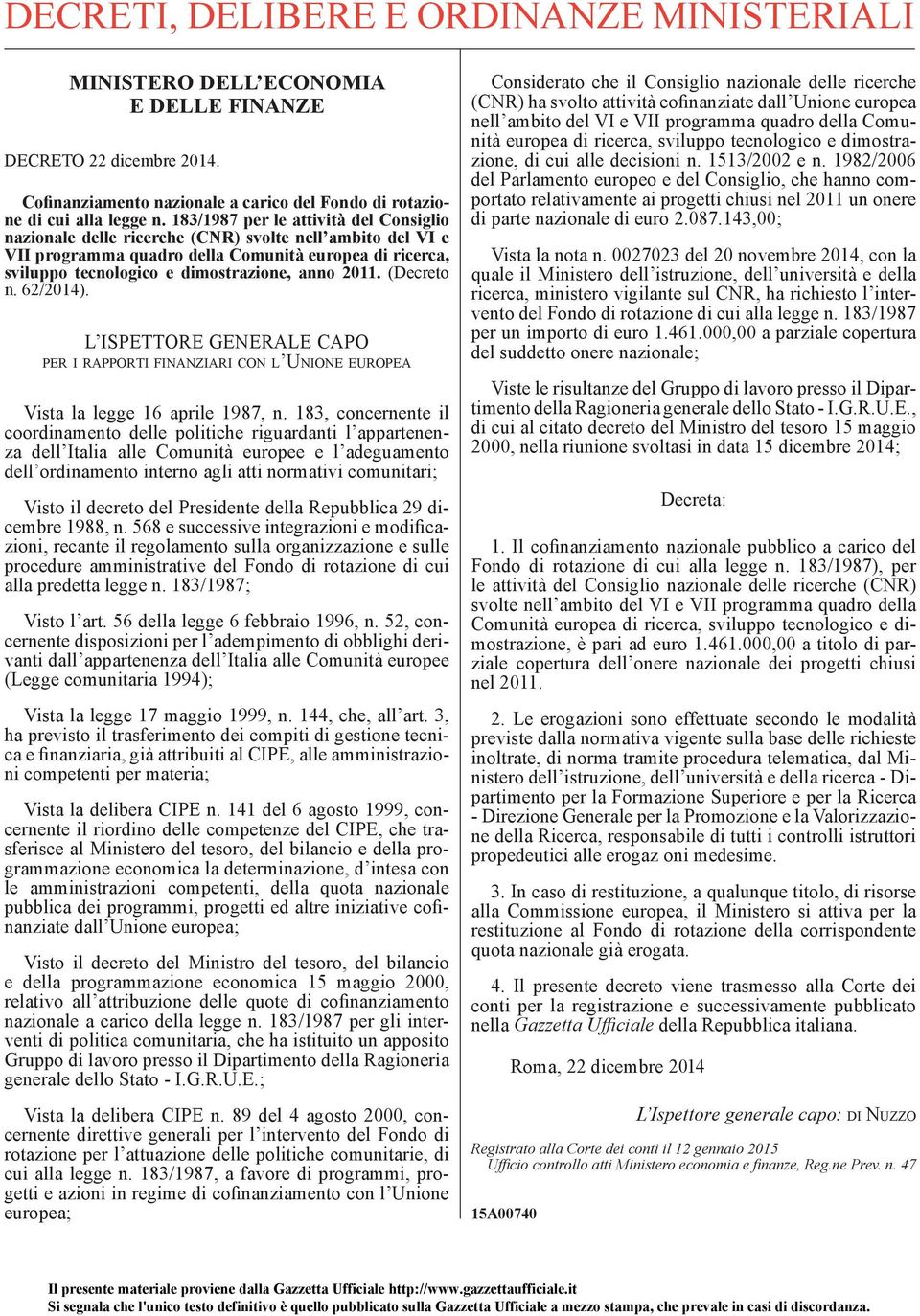 2011. (Decreto n. 62/2014). L ISPETTORE GENERALE CAPO PER I RAPPORTI FINANZIARI CON L UNIONE EUROPEA Vista la legge 16 aprile 1987, n.