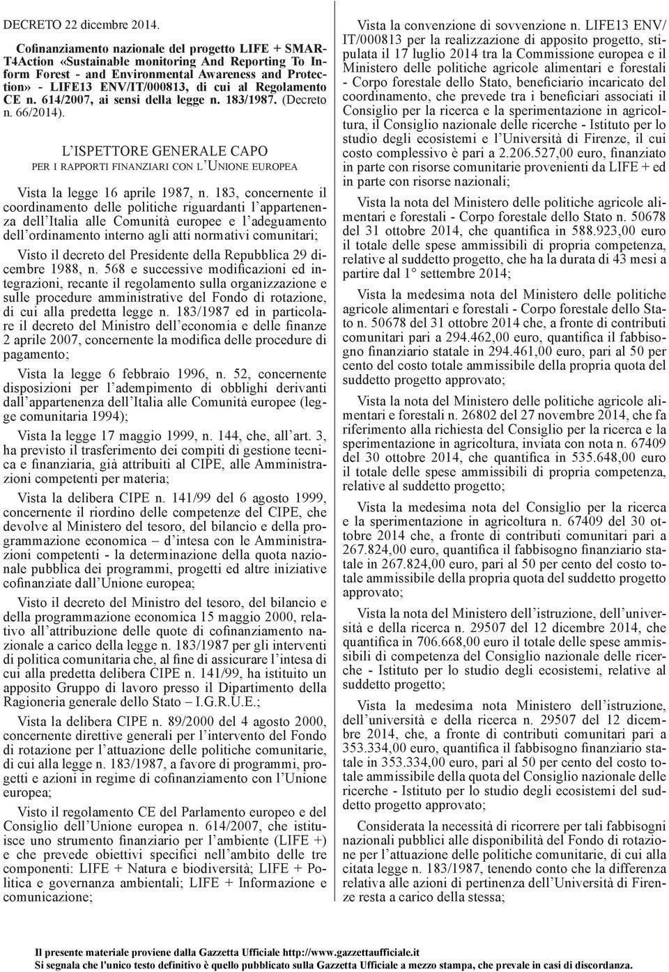 Regolamento CE n. 614/2007, ai sensi della legge n. 183/1987. (Decreto n. 66/2014). L ISPETTORE GENERALE CAPO PER I RAPPORTI FINANZIARI CON L UNIONE EUROPEA Vista la legge 16 aprile 1987, n.