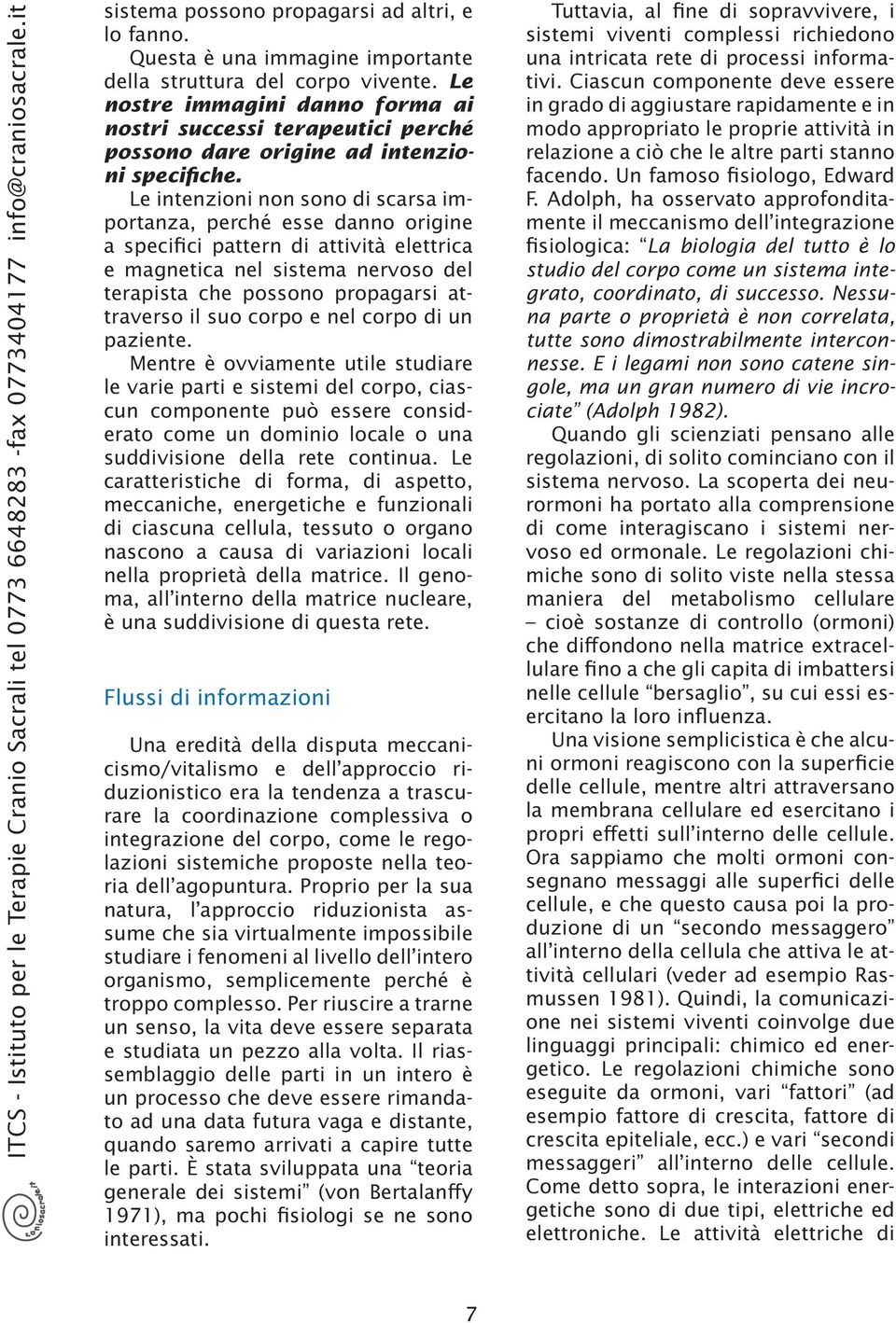 Le intenzioni non sono di scs impotnz, peché esse dnno oigine specifici ptten di ttività elettic e mgnetic nel sistem nevoso del tepist che possono popgsi ttveso il suo copo e nel copo di un pziente.