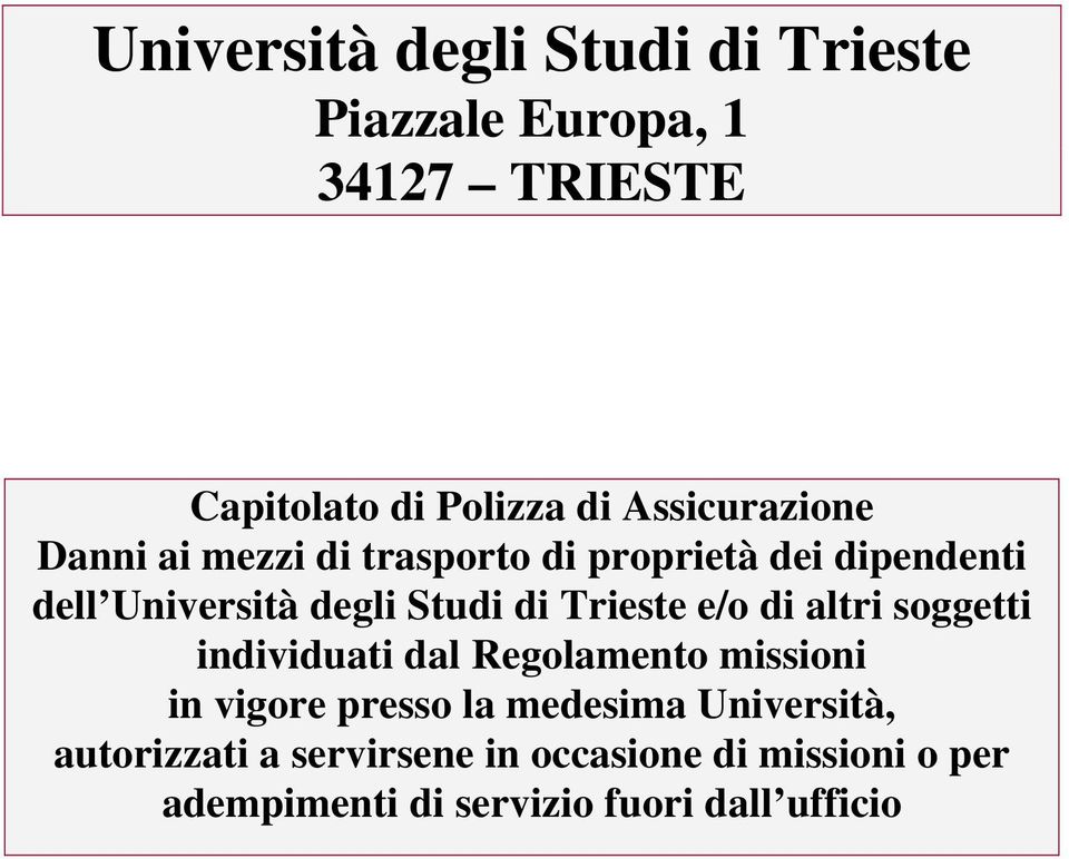 di Trieste e/o di altri soggetti individuati dal Regolamento missioni in vigore presso la medesima