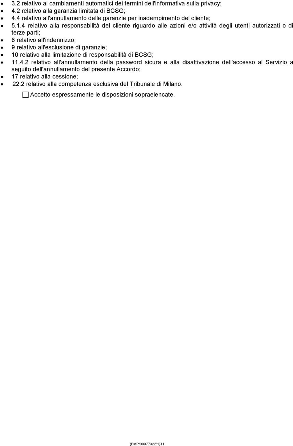 4 relativo alla responsabilità del cliente riguardo alle azioni e/o attività degli utenti autorizzati o di terze parti; 8 relativo all'indennizzo; 9 relativo all'esclusione di garanzie; 10