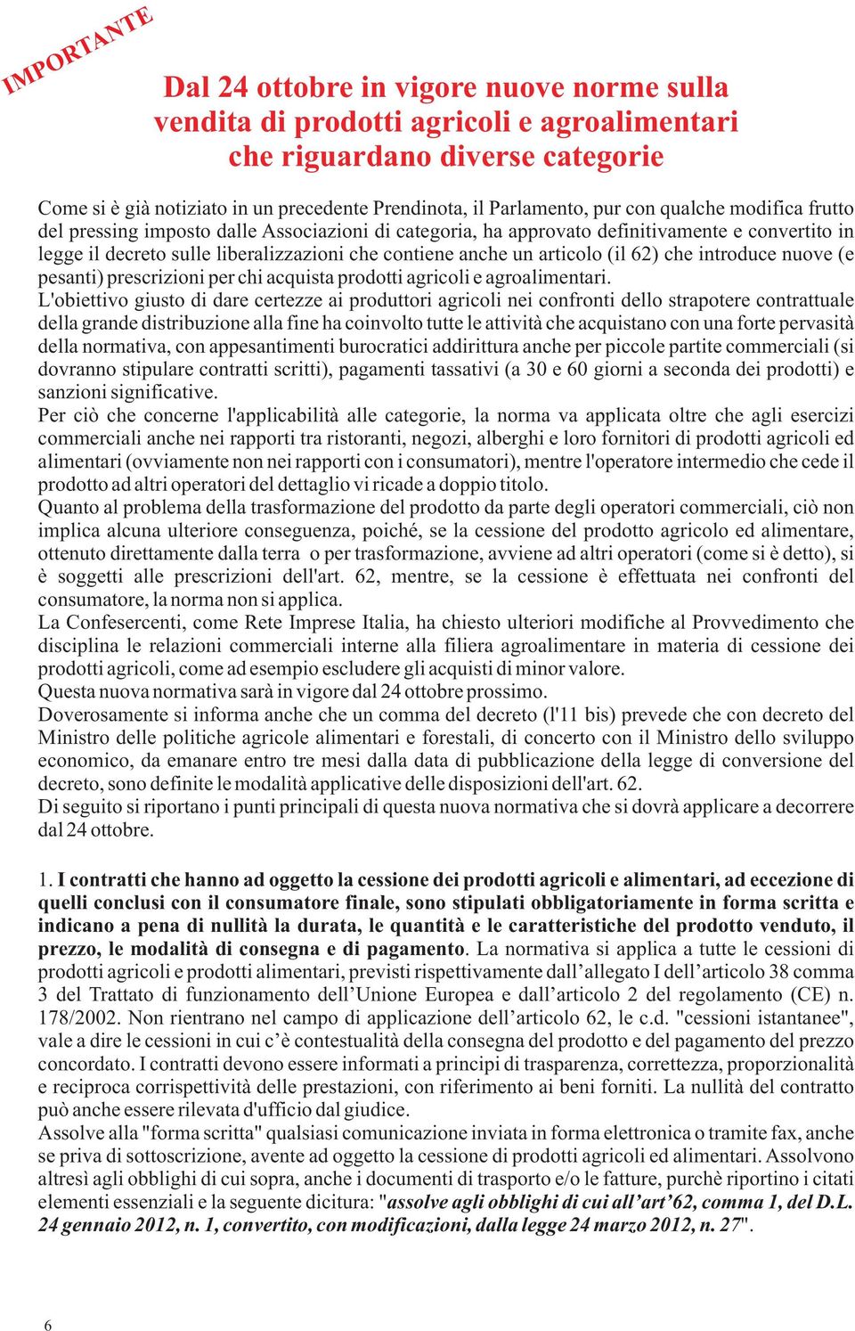 anche un articolo (il 62) che introduce nuove (e pesanti) prescrizioni per chi acquista prodotti agricoli e agroalimentari.