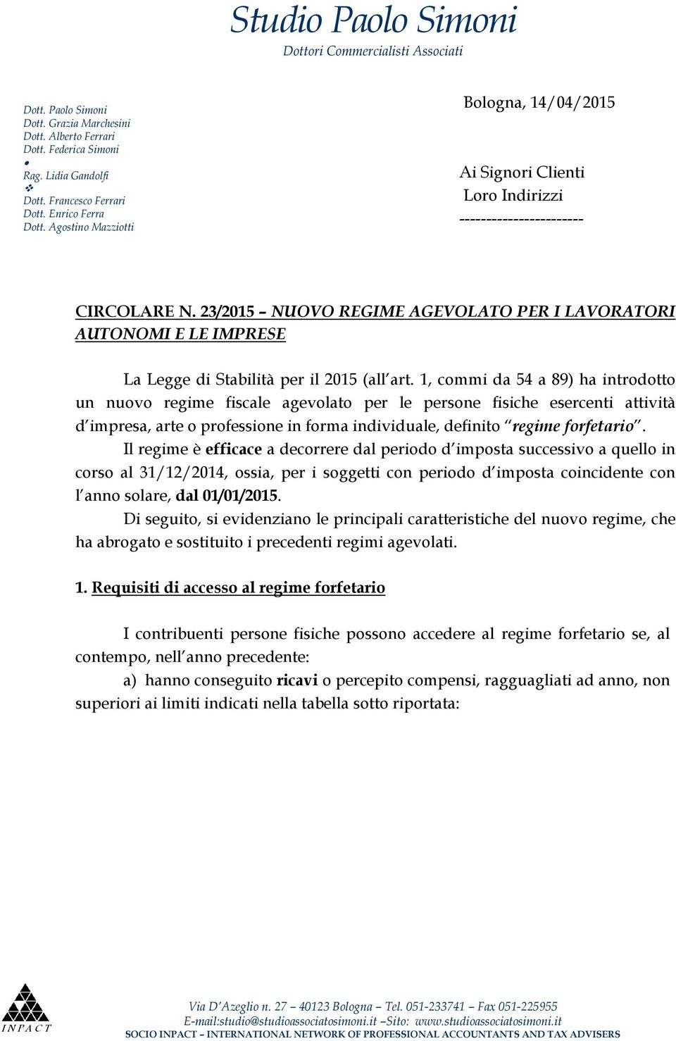 23/2015 NUOVO REGIME AGEVOLATO PER I LAVORATORI AUTONOMI E LE IMPRESE La Legge di Stabilità per il 2015 (all art.