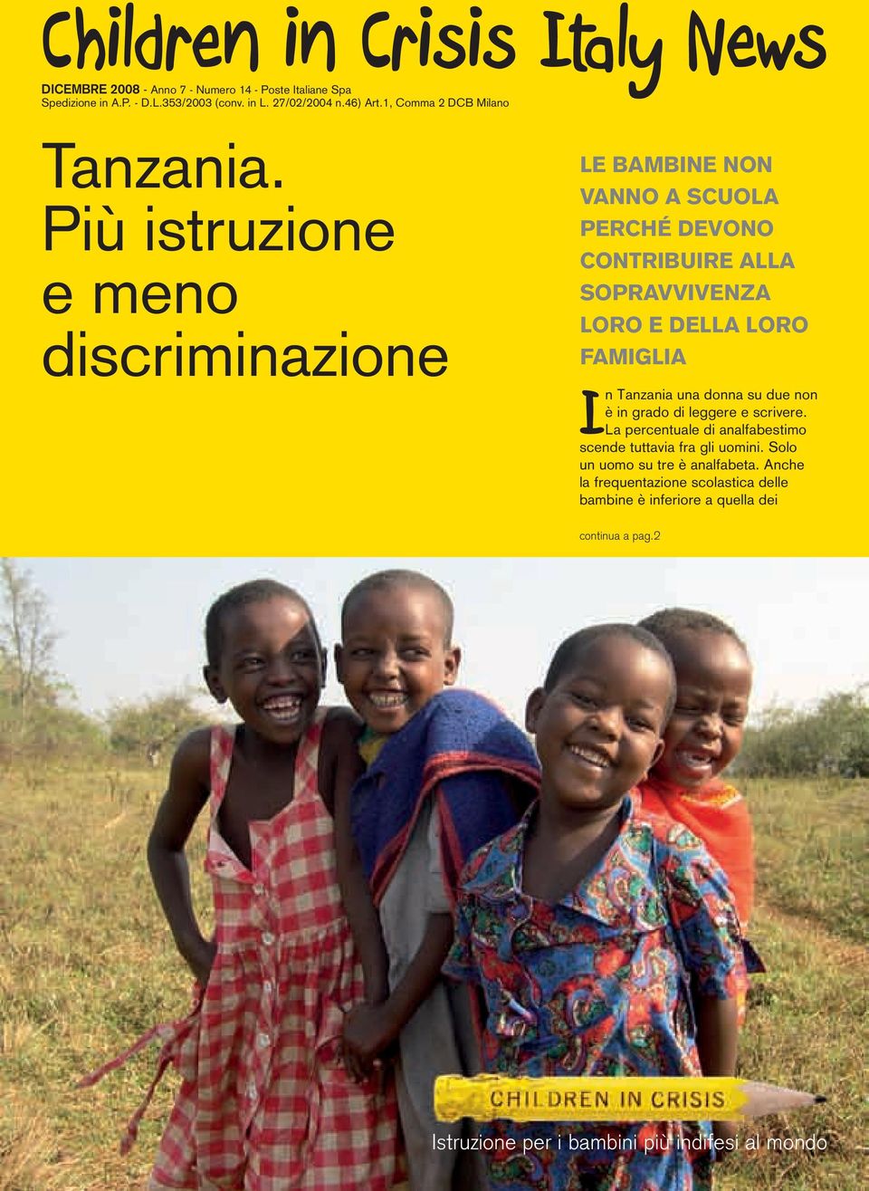 Più istruzione e meno discriminazione LE BAMBINE NON VANNO A SCUOLA PERCHÉ DEVONO CONTRIBUIRE ALLA SOPRAVVIVENZA LORO E DELLA LORO FAMIGLIA In Tanzania una