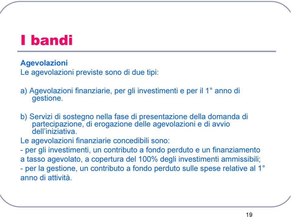 b) Servizi di sostegno nella fase di presentazione della domanda di partecipazione, di erogazione delle agevolazioni e di avvio dell iniziativa.