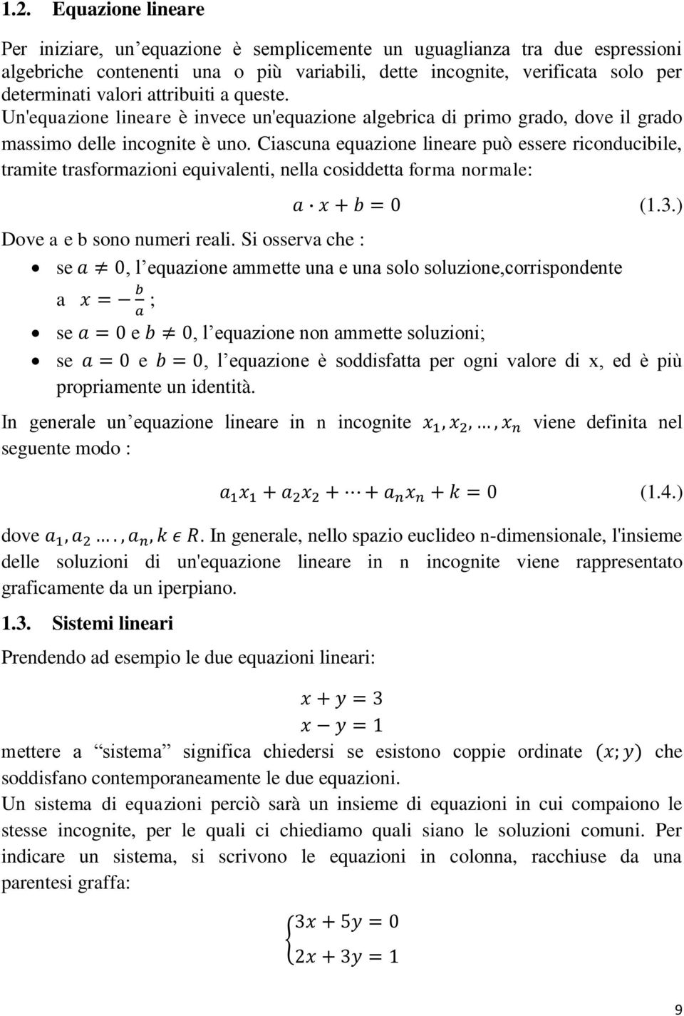 Ciascuna equazione lineare può essere riconducibile, tramite trasformazioni equivalenti, nella cosiddetta forma normale: Dove a e b sono numeri reali.