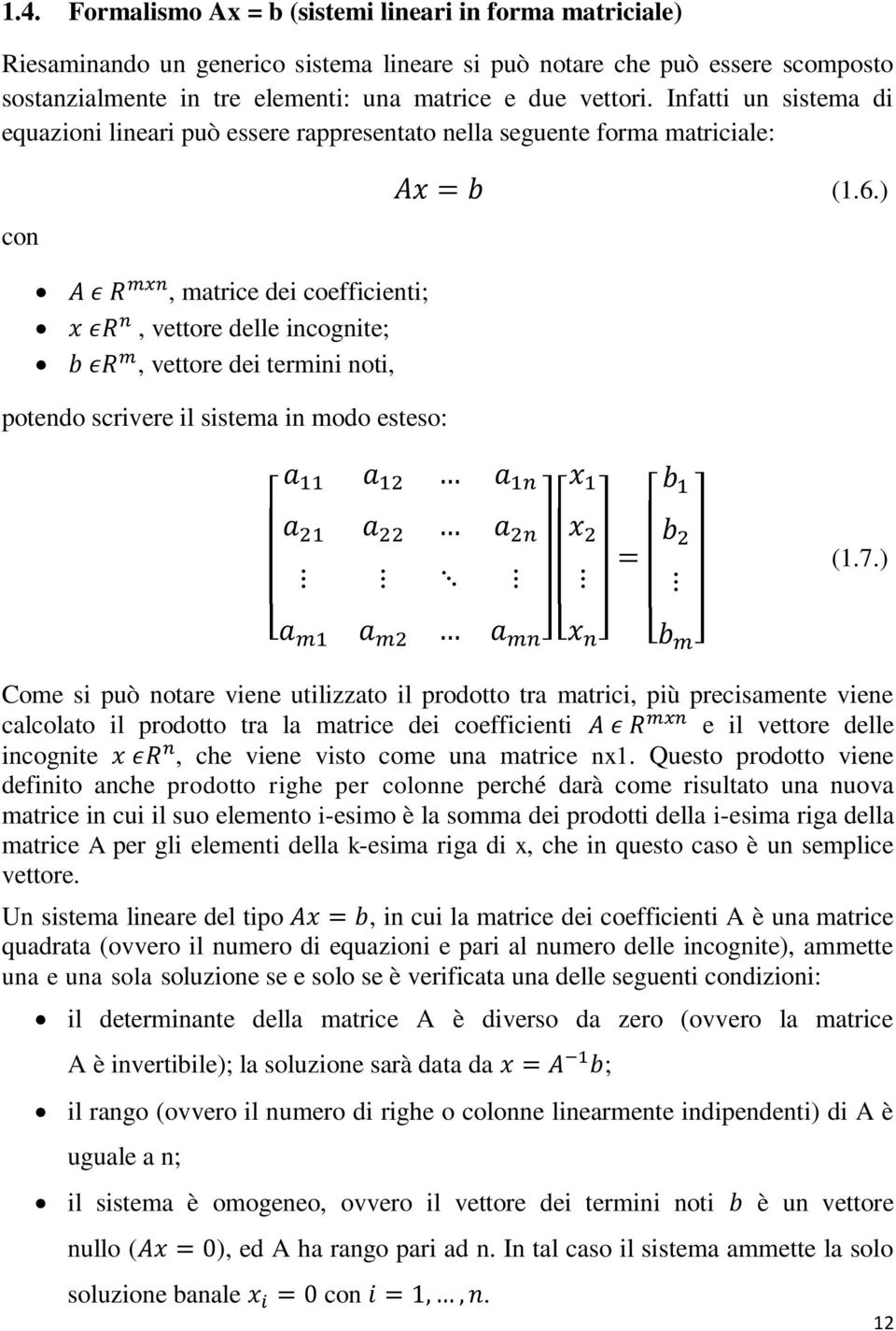 ), matrice dei coefficienti;, vettore delle incognite;, vettore dei termini noti, potendo scrivere il sistema in modo esteso: (1.7.