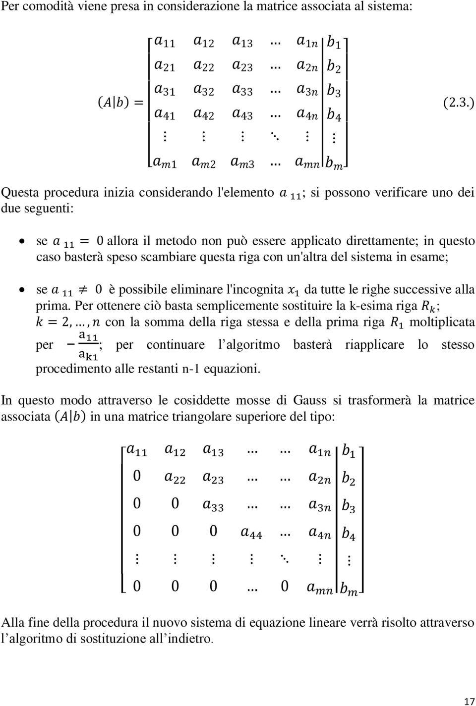 questa riga con un'altra del sistema in esame; se è possibile eliminare l'incognita da tutte le righe successive alla prima.