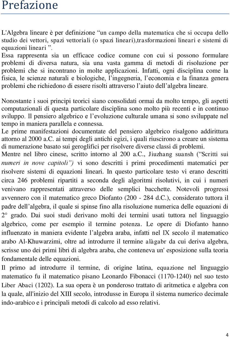 Essa rappresenta sia un efficace codice comune con cui si possono formulare problemi di diversa natura, sia una vasta gamma di metodi di risoluzione per problemi che si incontrano in molte