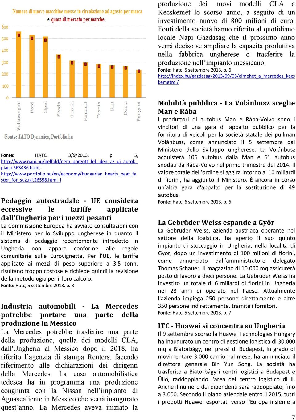 impianto messicano. Fonte: Hatc, 5 settembre 2013. p. 6 http://index.hu/gazdasag/2013/09/05/elmehet_a_mercedes_kecs kemetrol/ Fonte: HATC, 3/9/2013, p. 5, http://www.napi.