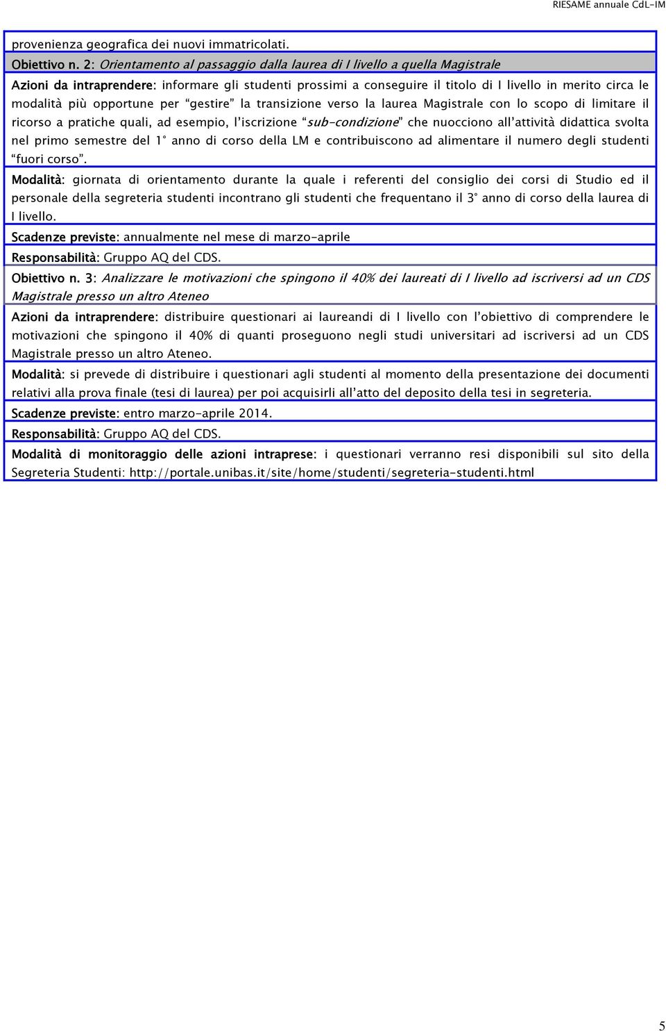 opportune per gestire la transizione verso la laurea Magistrale con lo scopo di limitare il ricorso a pratiche quali, ad esempio, l iscrizione sub-condizione che nuocciono all attività didattica