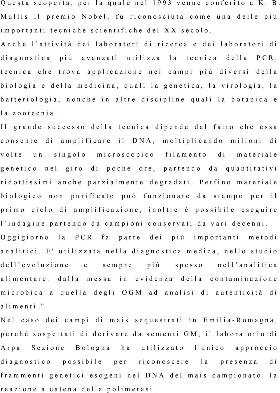 medicina, quali la genetica, la virologia, la batteriologia, nonché in altre discipline quali la botanica e la zootecnia.