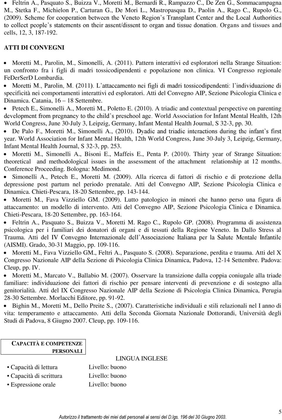 Organs and tissues and cells, 12, 3, 187-192. ATTI DI CONVEGNI Moretti M., Parolin, M., Simonelli, A. (2011).