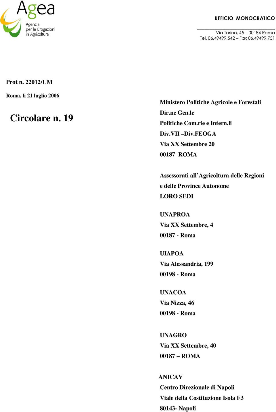 FEOGA Via XX Settembre 20 00187 ROMA Assessorati all Agricoltura delle Regioni e delle Province Autonome LORO SEDI UNAPROA Via