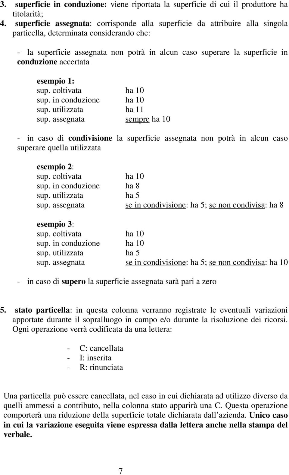 conduzione accertata esempio 1: sup. coltivata ha 10 sup. in conduzione ha 10 sup. utilizzata ha 11 sup.