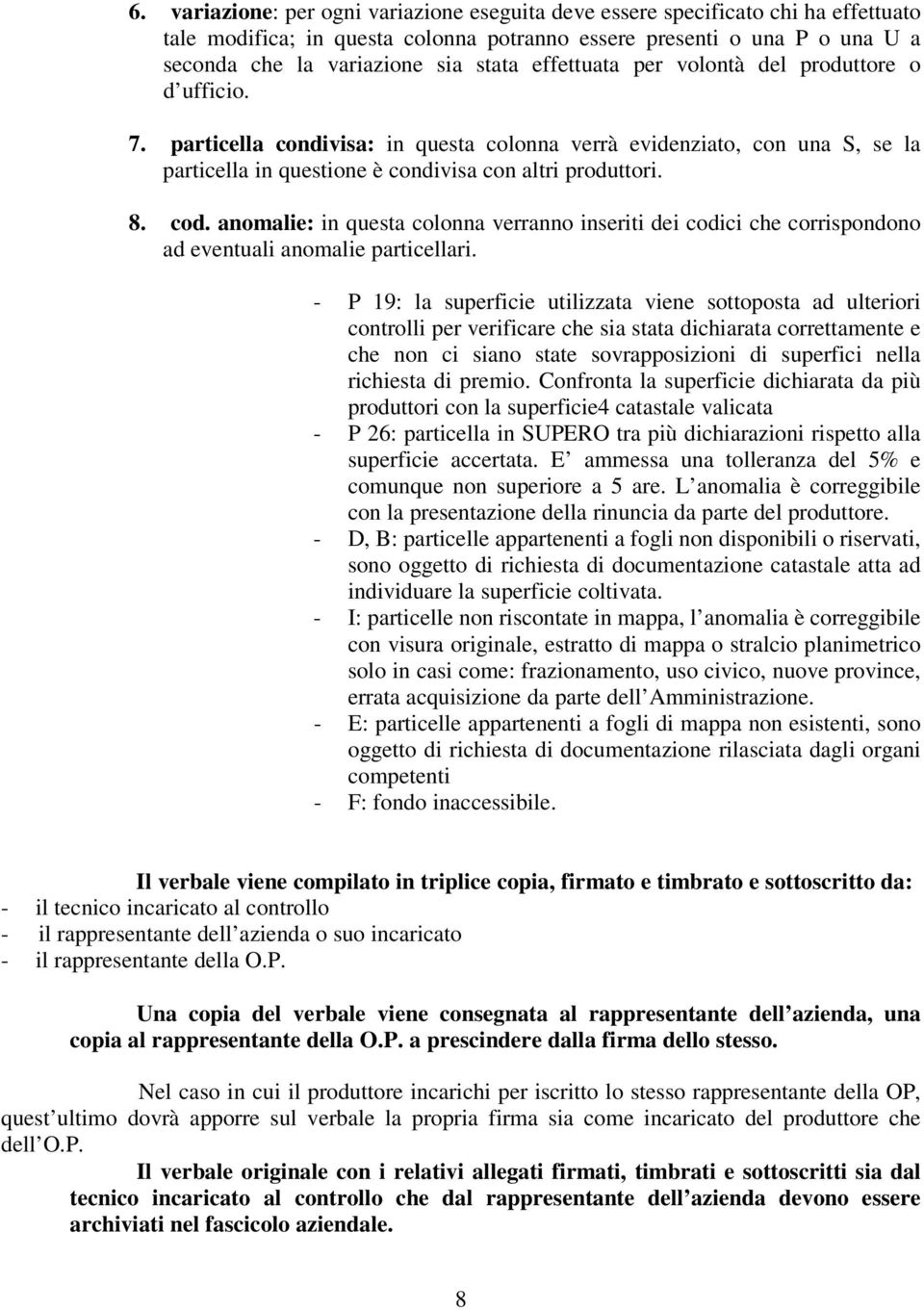 anomalie: in questa colonna verranno inseriti dei codici che corrispondono ad eventuali anomalie particellari.