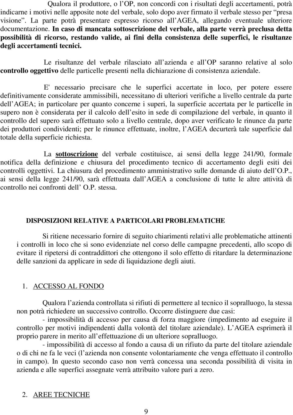 In caso di mancata sottoscrizione del verbale, alla parte verrà preclusa detta possibilità di ricorso, restando valide, ai fini della consistenza delle superfici, le risultanze degli accertamenti