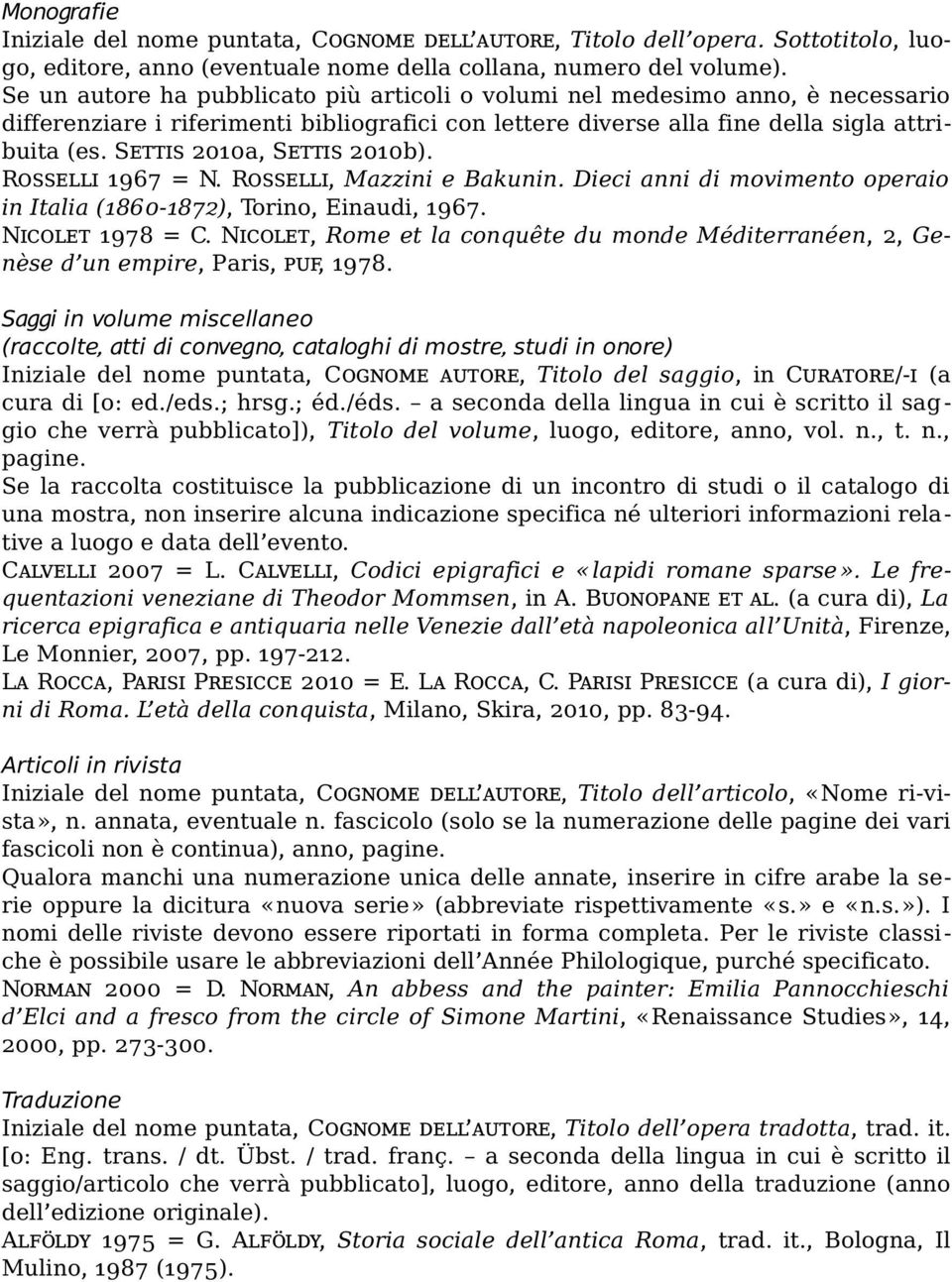 Settis 2010a, Settis 2010b). Rosselli 1967 = N. Rosselli, Mazzini e Bakunin. Dieci anni di movimento operaio in Italia (1860-1872), Torino, Einaudi, 1967. Nicolet 1978 = C.