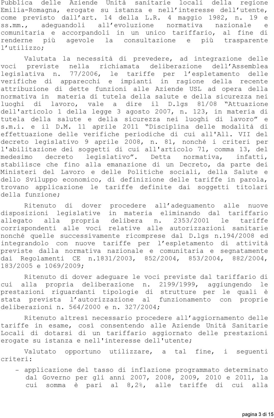 necessità di prevedere, ad integrazione delle voci previste nella richiamata deliberazione dell Assemblea legislativa n.