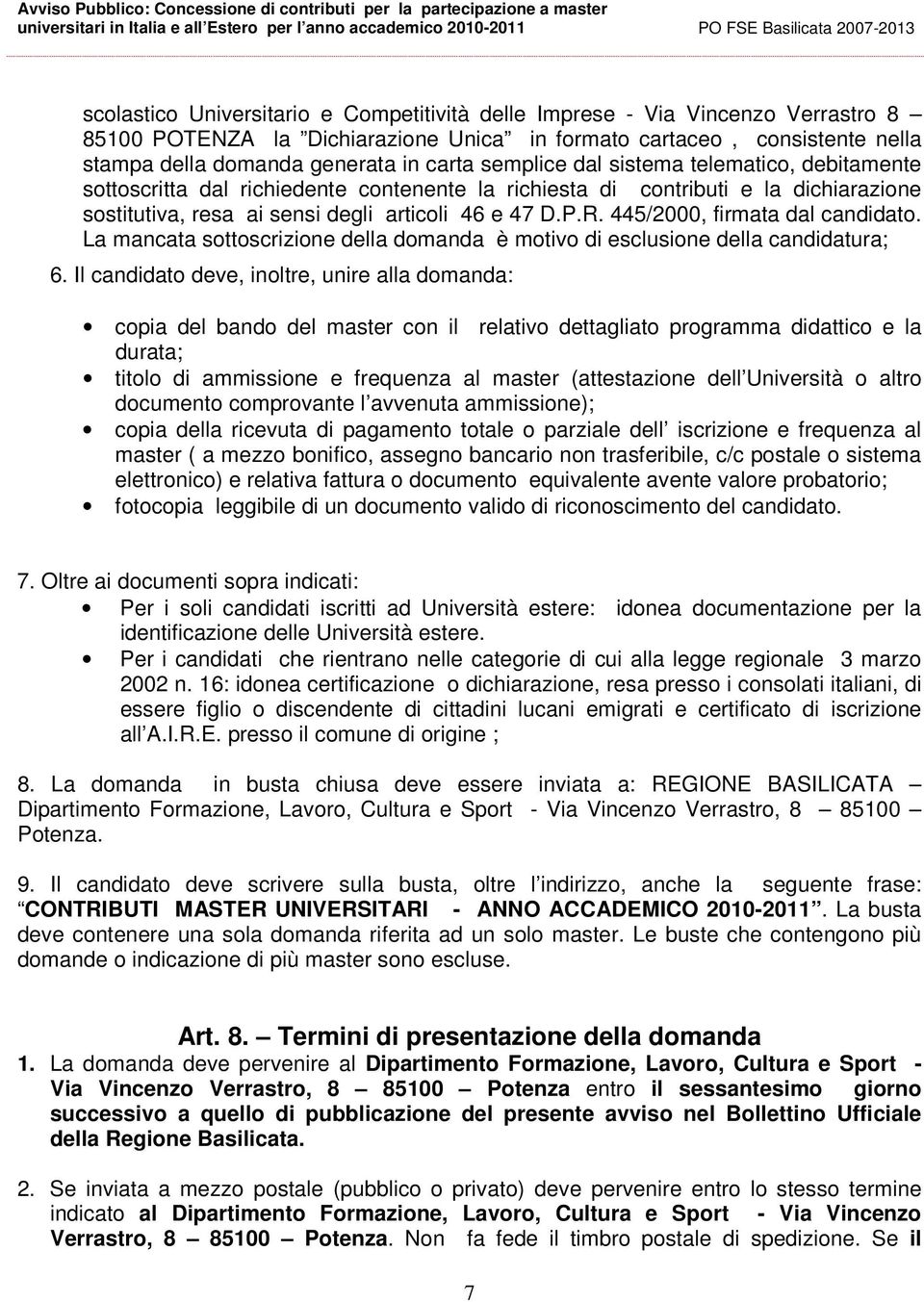 445/2000, firmata dal candidato. La mancata sottoscrizione della domanda è motivo di esclusione della candidatura; 6.