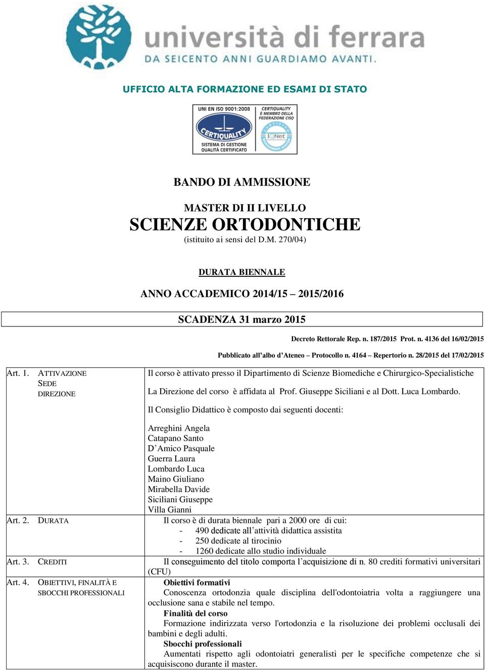 Giuseppe Siciliani e al Dott. Luca Lombardo. Il Consiglio Didattico è composto dai seguenti docenti: Art. 2. DURATA Art. 3. CREDITI Art. 4.