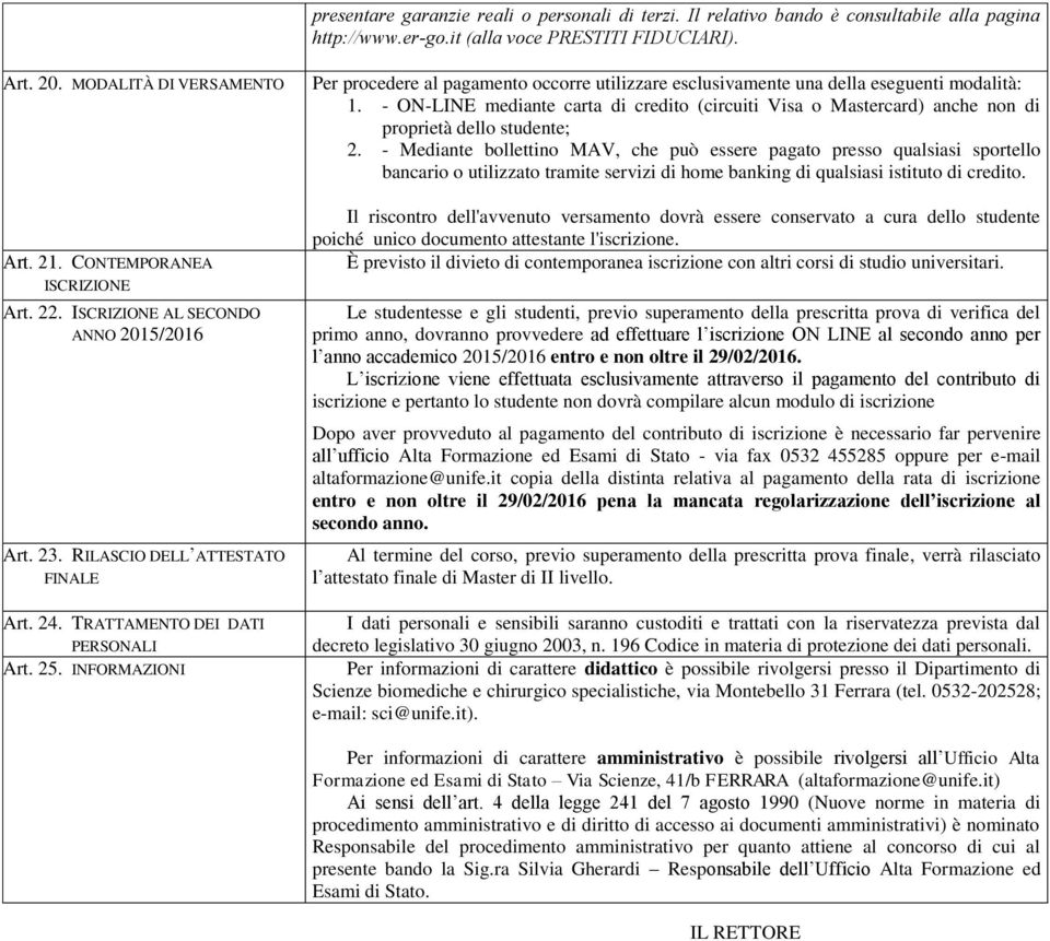 INFORMAZIONI Per procedere al pagamento occorre utilizzare esclusivamente una della eseguenti modalità: 1.