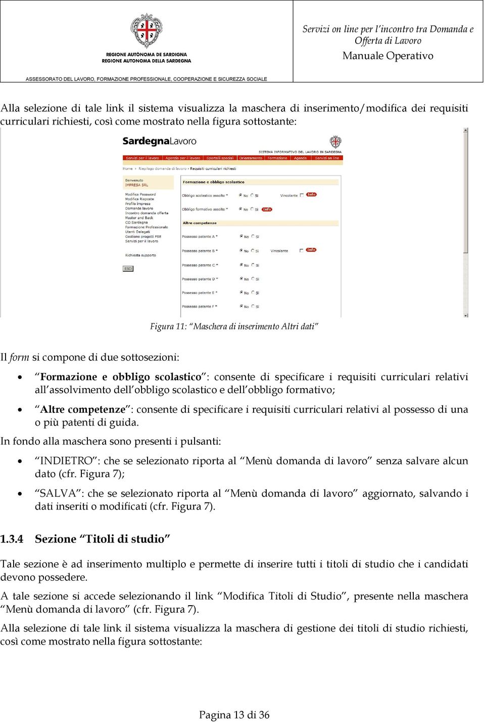 dell obbligo formativo; Altre competenze : consente di specificare i requisiti curriculari relativi al possesso di una o più patenti di guida.