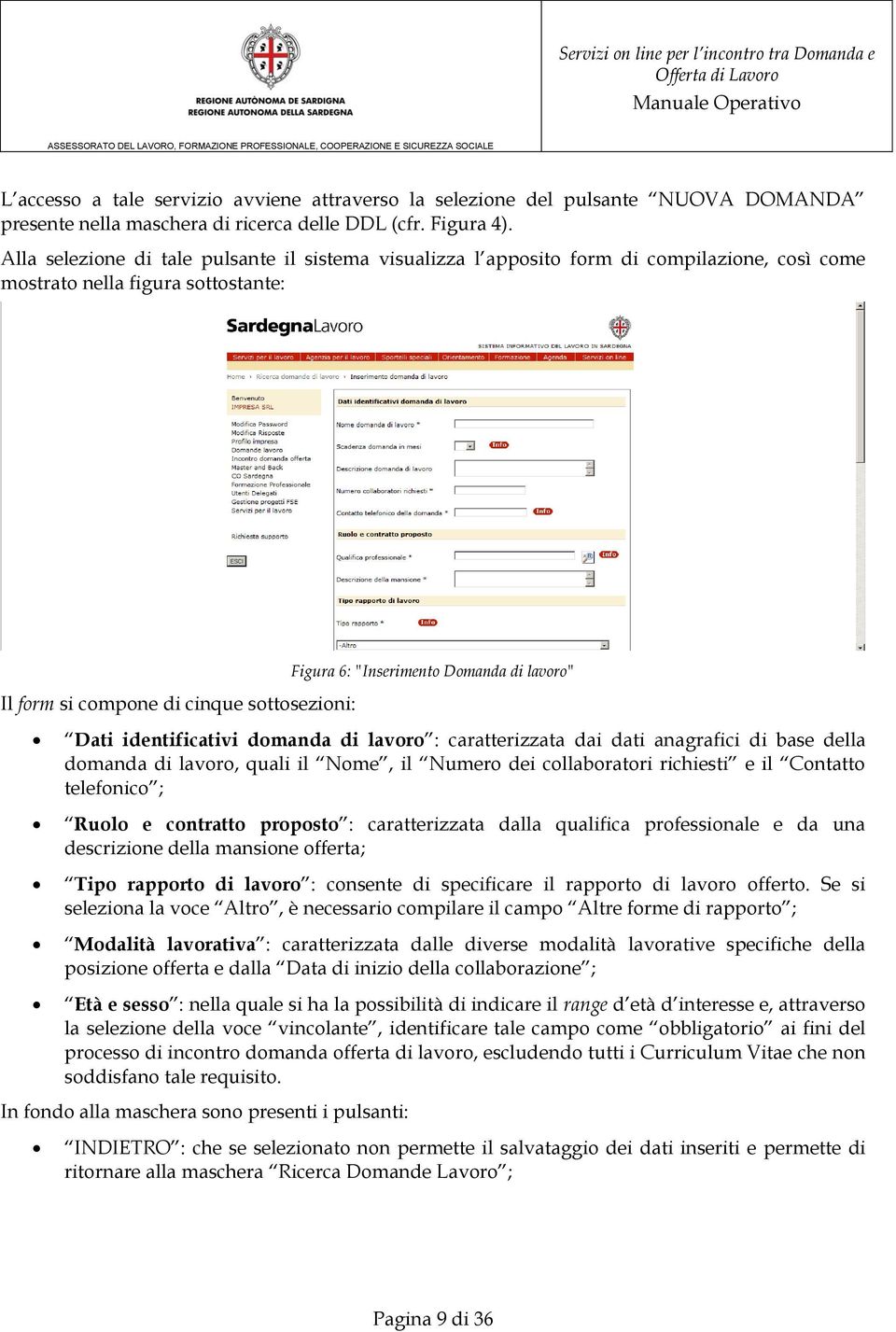 Domanda di lavoro" Dati identificativi domanda di lavoro : caratterizzata dai dati anagrafici di base della domanda di lavoro, quali il Nome, il Numero dei collaboratori richiesti e il Contatto