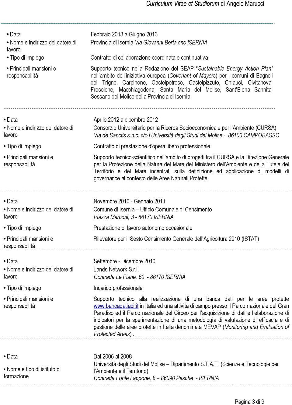 Civitanova, Frosolone, Macchiagodena, Santa Maria del Molise, Sant Elena Sannita, Sessano del Molise della Provincia di Isernia Data Aprile 2012 a dicembre 2012 Nome e indirizzo del datore di